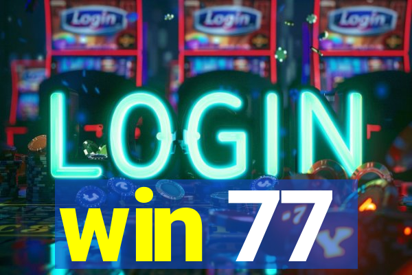 win 77